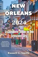 NEW ORLEANS 2024 A Complete Guide to the Crescent City