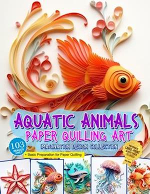 Aquatic Animals Paper Quilling Art Imagination Design Collection