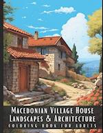 Macedonian Village House Landscapes & Architecture Coloring Book for Adults