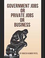 Government Jobs Or Private Jobs Or Business