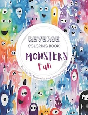 Monsters Fun, a Reverse Coloring Book for Kids, Teens, and Adults