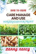 How to Grow Care Manage and Use Horseradish for Profit