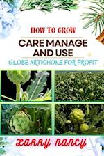 How to Grow Care Manage and Use Globe Artichoke for Profit