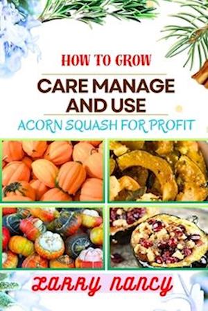 How to Grow Care Manage and Use Acorn Squash for Profit