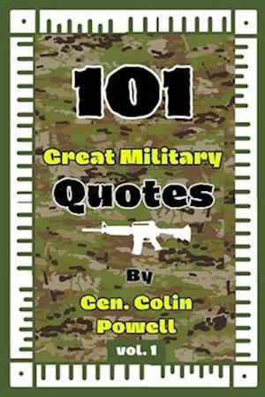 101 Great Military Quotes By Gen. Colin Powell Vol. 1