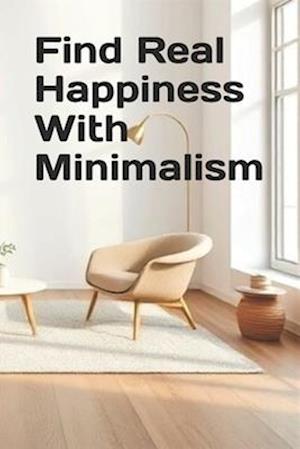 Find Real Happiness With Minimalism