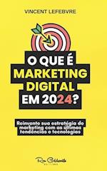 O que é o marketing digital em 2024?