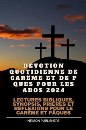 Dévotion Quotidienne de Carême Et de Pâques Pour Les Ados 2024