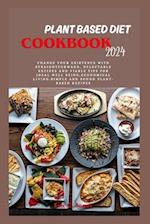 Plant Based Diet Cookbook 2024