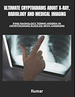 Ultimate Cryptograms about X-Ray, Radiology and Medical Imaging