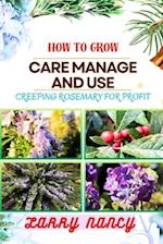 How to Grow Care Manage and Use Creeping Rosemary for Profit