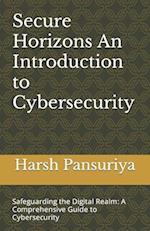 Secure Horizons An Introduction to Cybersecurity