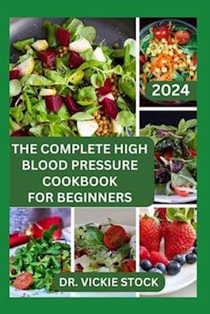 The Complete High Blood Pressure Cookbook for Beginners