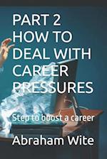 Part 2 How to Deal with Career Pressures