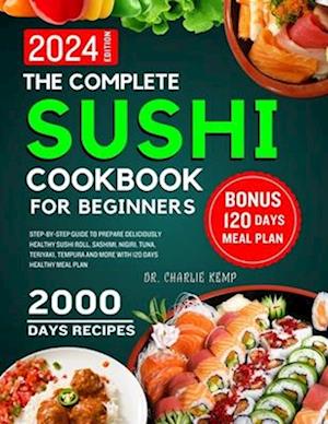 The Complete Sushi cookbook for beginners 2024