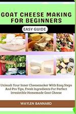 Goat Cheese Making for Beginners Easy Guide