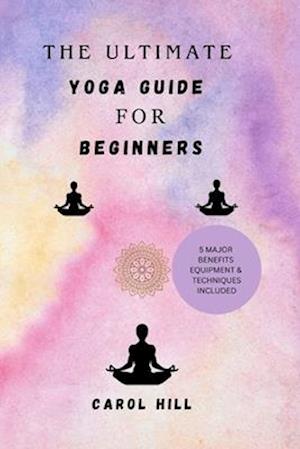 The Utimate Yoga Guide For Beginners