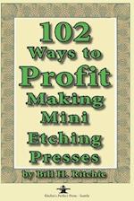 102 Ways to Profit Making Mini Etching Presses