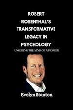 Robert Rosenthal's Transformative Legacy in Psychology