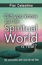 Did you know that the spiritual world is real?