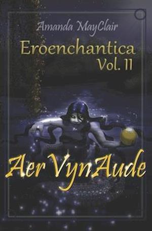 Eroenchantica Vol: II: AerVynAude