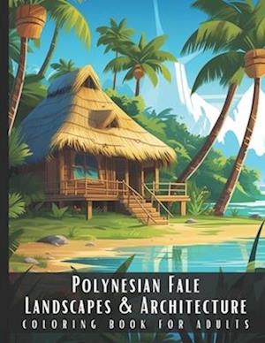 Polynesian Fale Landscapes & Architecture Coloring Book for Adults