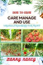 How to Grow Care Manage and Use Virginia Strawberry for Profit