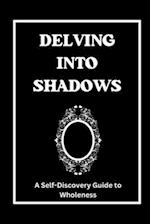 Delving Into Shadows