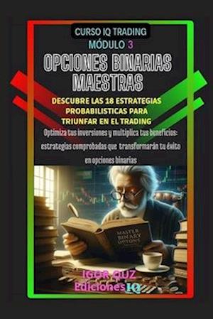 "Opciones Binarias Maestras" Descubre Las 18 Estrategias Probabilísticas Para Triunfar En El Trading