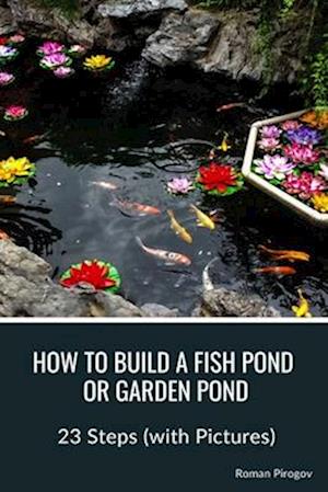 How to Build a Fish Pond or Garden Pond