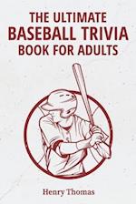 The Ultimate Baseball Trivia Book for Adults