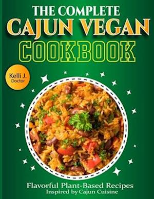 The Complete Cajun Vegan Cookbook