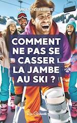 Comment ne pas se casser la jambe au ski ?