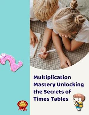 Multiplication Mastery Unlocking the Secrets of Times Tables