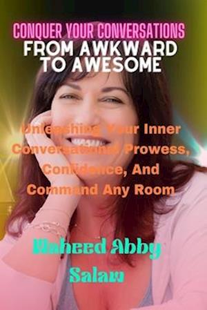 Conquer Your Conversations From Awkward To Awesome