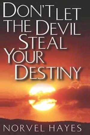 Don't Let the Devil Steal Your Destiny