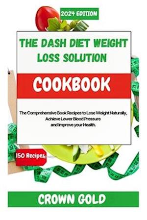 The Dash Diet Weight Loss Solution Cookbook