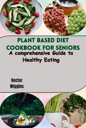 Plant Based Diet Cookbook for Seniors