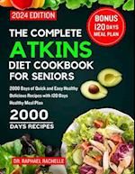 The Complete Atkins Diet Cookbook for Seniors 2024