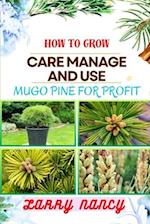 How to Grow Care Manage and Use Mugo Pine for Profit