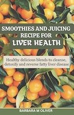 Smoothies and Juicing Recipe for Liver Health
