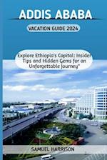 Addis Ababa Vacation Guide 2024.