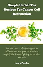 Simple Herbal Tea Recipes for Cancer Cell Destruction