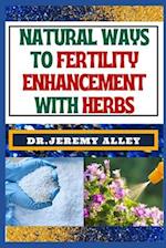 Natural Ways to Fertility Enhancement with Herbs