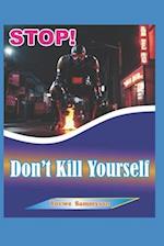 STOP! Don't Kill Yourself