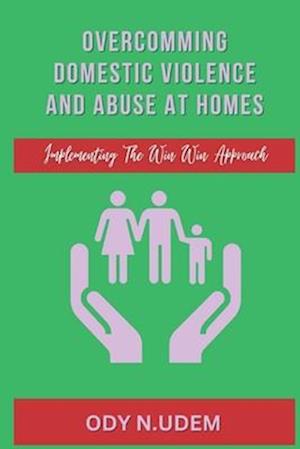 Overcoming Domestic Violence And Abuse At Homes