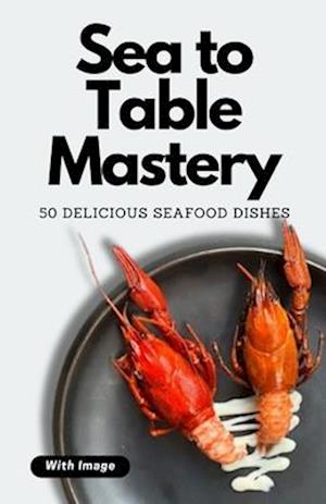 Sea to Table Mastery