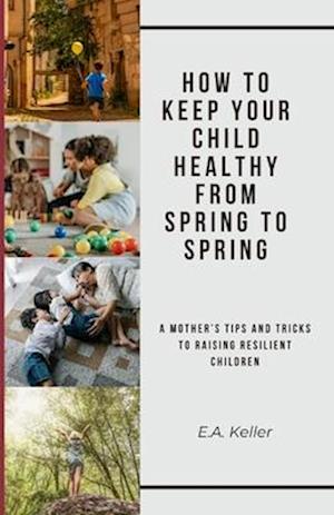 How to Keep Your Child Healthy From Spring to Spring