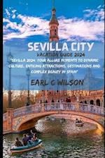 Sevilla City Vacation Guide 2024