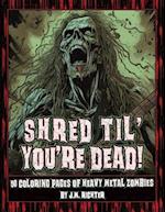 Shred Til' You're Dead!